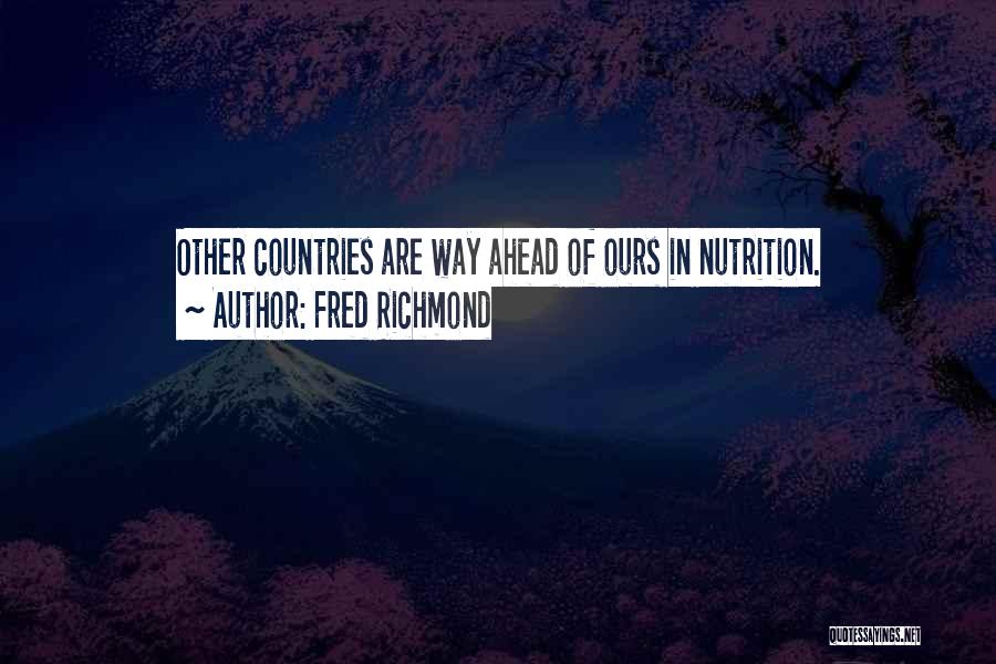 Fred Richmond Quotes: Other Countries Are Way Ahead Of Ours In Nutrition.