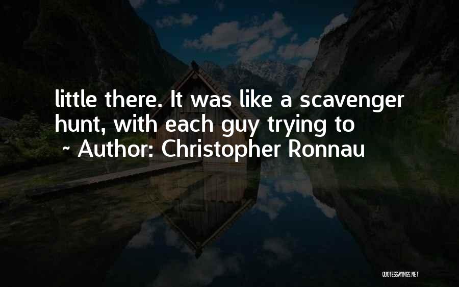 Christopher Ronnau Quotes: Little There. It Was Like A Scavenger Hunt, With Each Guy Trying To