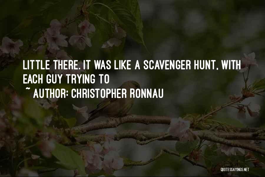 Christopher Ronnau Quotes: Little There. It Was Like A Scavenger Hunt, With Each Guy Trying To
