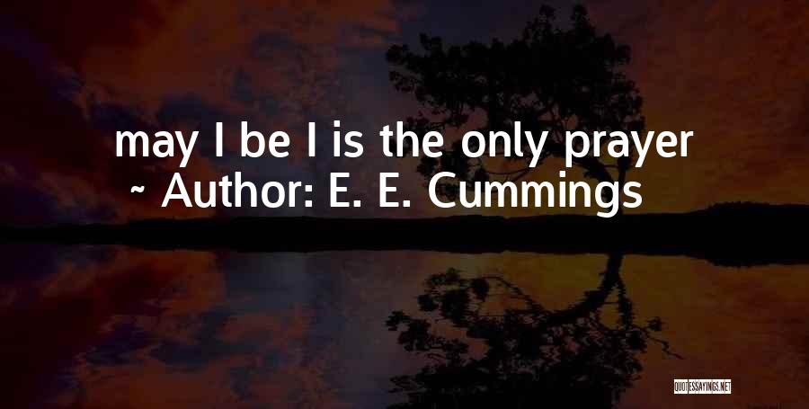 E. E. Cummings Quotes: May I Be I Is The Only Prayer