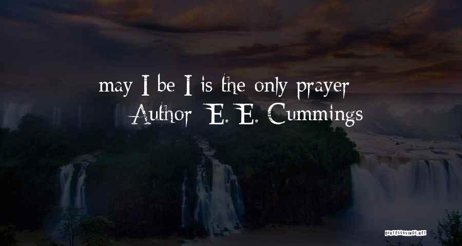 E. E. Cummings Quotes: May I Be I Is The Only Prayer