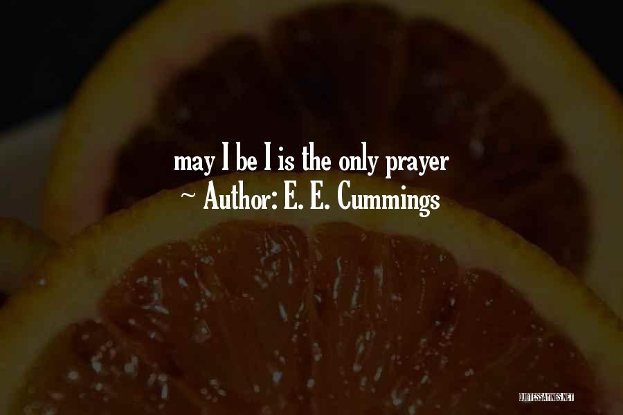 E. E. Cummings Quotes: May I Be I Is The Only Prayer