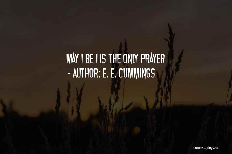 E. E. Cummings Quotes: May I Be I Is The Only Prayer