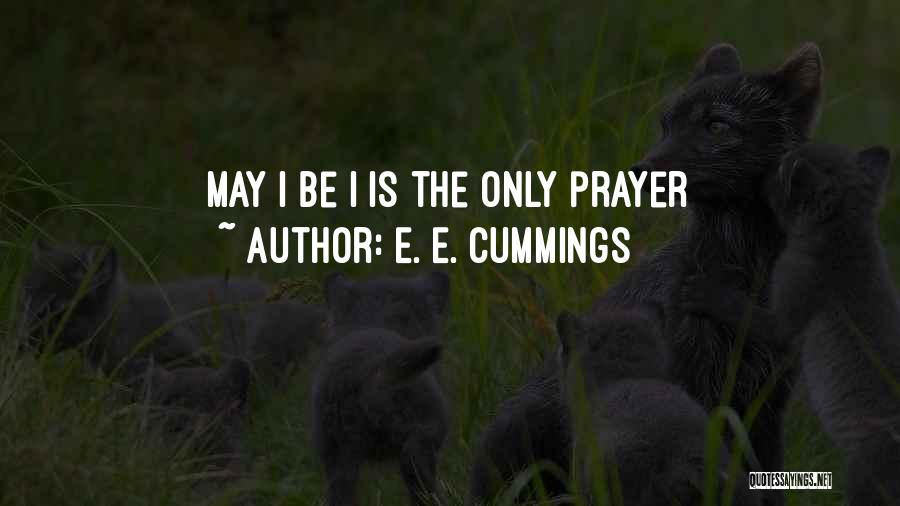 E. E. Cummings Quotes: May I Be I Is The Only Prayer