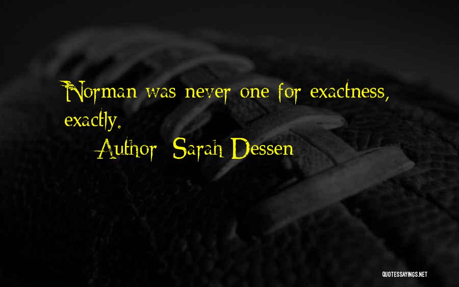 Sarah Dessen Quotes: Norman Was Never One For Exactness, Exactly.