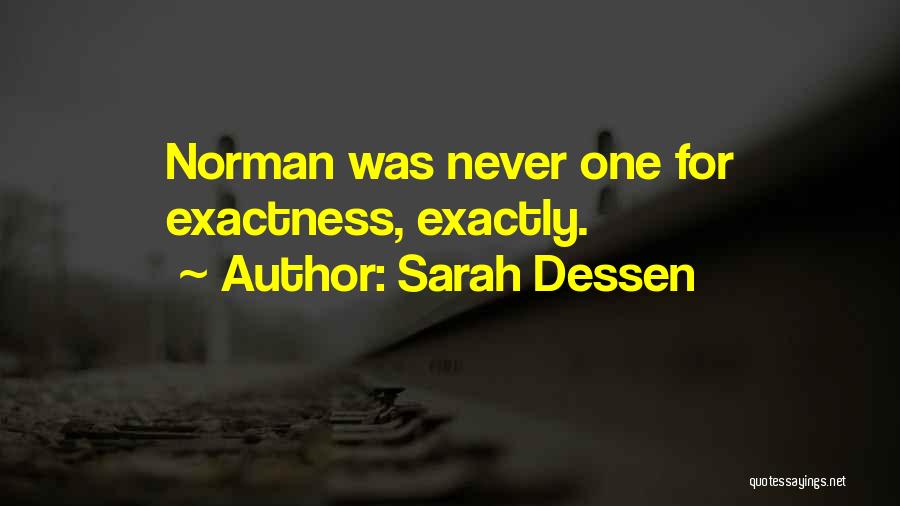 Sarah Dessen Quotes: Norman Was Never One For Exactness, Exactly.