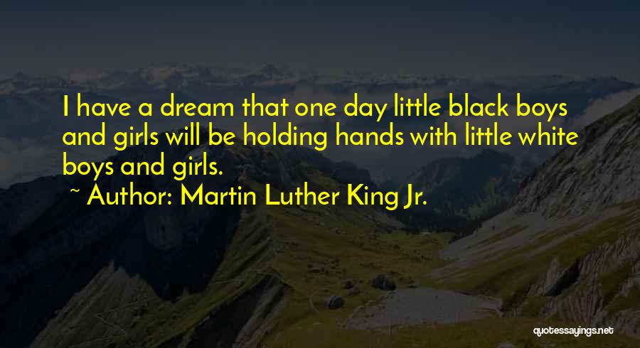 Martin Luther King Jr. Quotes: I Have A Dream That One Day Little Black Boys And Girls Will Be Holding Hands With Little White Boys