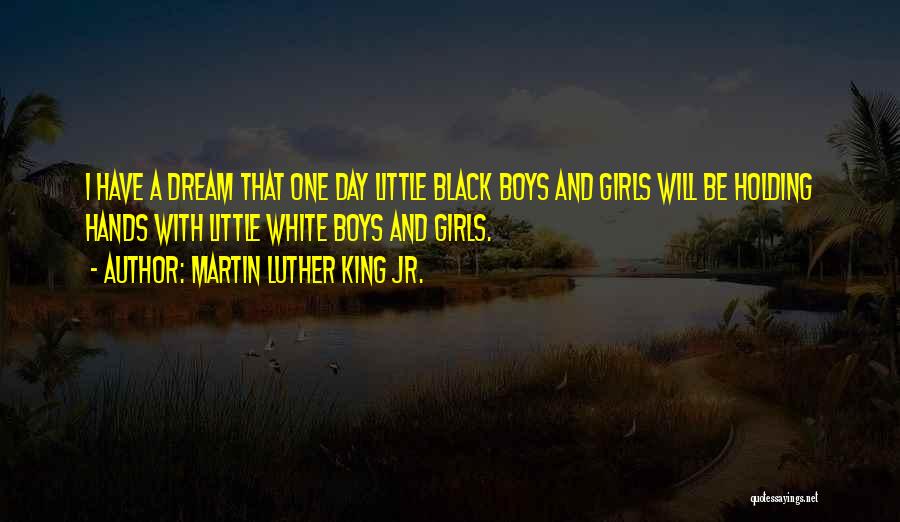 Martin Luther King Jr. Quotes: I Have A Dream That One Day Little Black Boys And Girls Will Be Holding Hands With Little White Boys