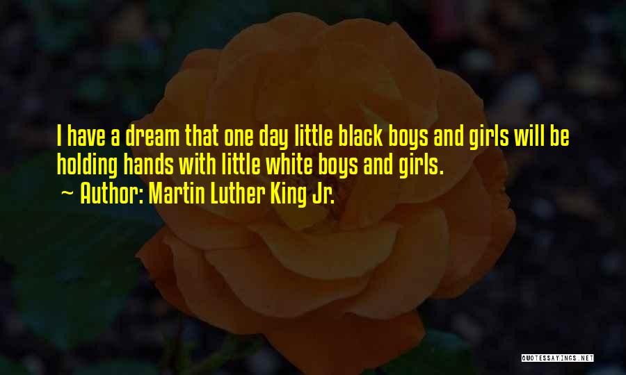 Martin Luther King Jr. Quotes: I Have A Dream That One Day Little Black Boys And Girls Will Be Holding Hands With Little White Boys