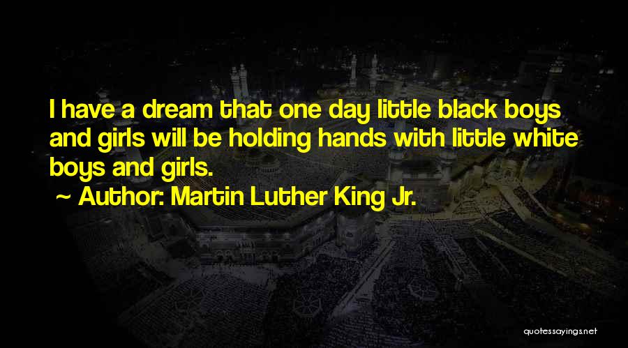 Martin Luther King Jr. Quotes: I Have A Dream That One Day Little Black Boys And Girls Will Be Holding Hands With Little White Boys