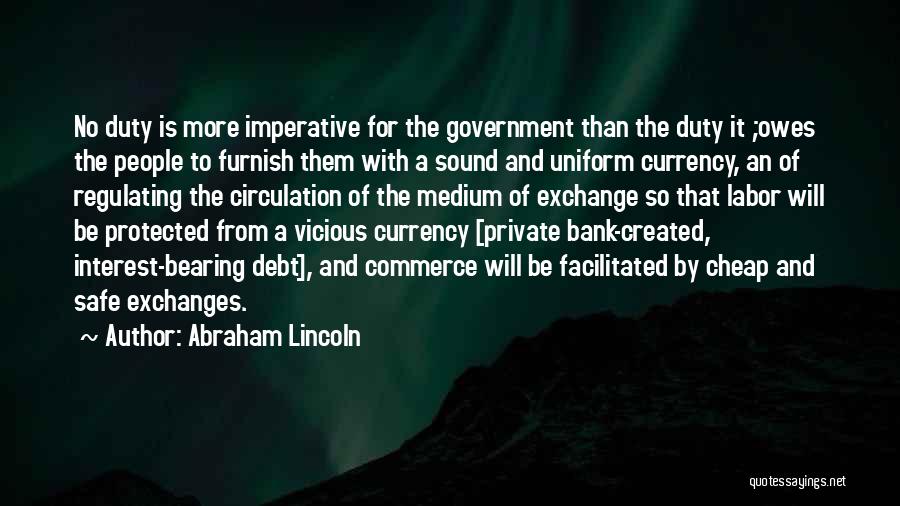 Abraham Lincoln Quotes: No Duty Is More Imperative For The Government Than The Duty It ;owes The People To Furnish Them With A