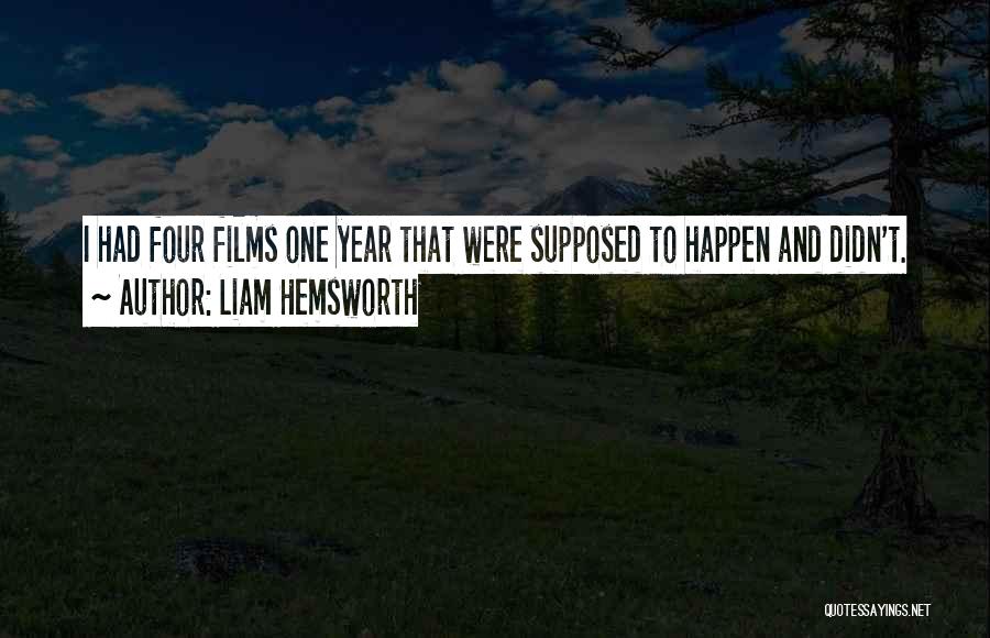 Liam Hemsworth Quotes: I Had Four Films One Year That Were Supposed To Happen And Didn't.