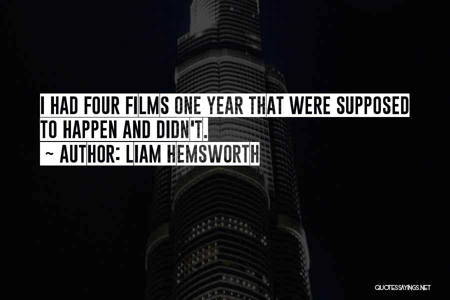 Liam Hemsworth Quotes: I Had Four Films One Year That Were Supposed To Happen And Didn't.