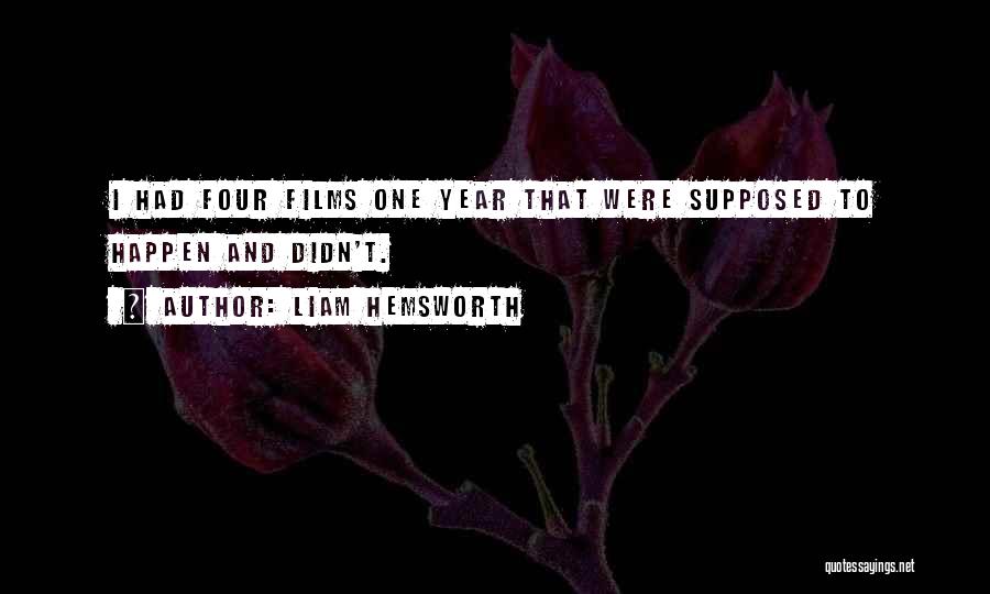 Liam Hemsworth Quotes: I Had Four Films One Year That Were Supposed To Happen And Didn't.