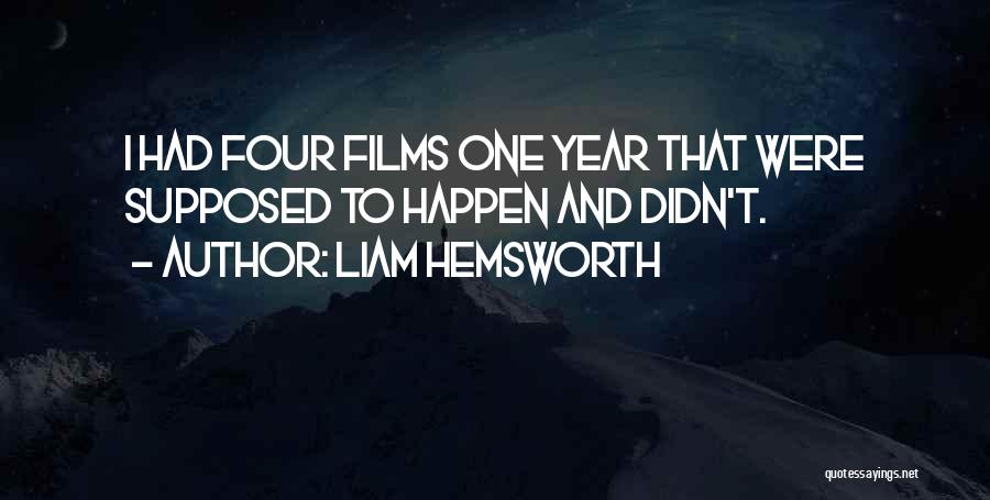 Liam Hemsworth Quotes: I Had Four Films One Year That Were Supposed To Happen And Didn't.