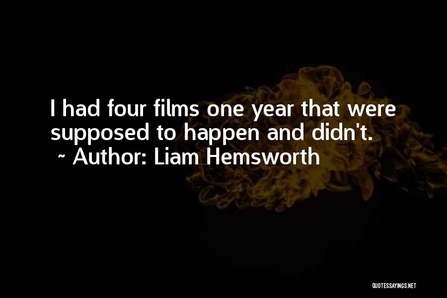 Liam Hemsworth Quotes: I Had Four Films One Year That Were Supposed To Happen And Didn't.