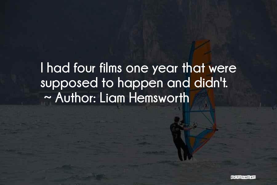 Liam Hemsworth Quotes: I Had Four Films One Year That Were Supposed To Happen And Didn't.