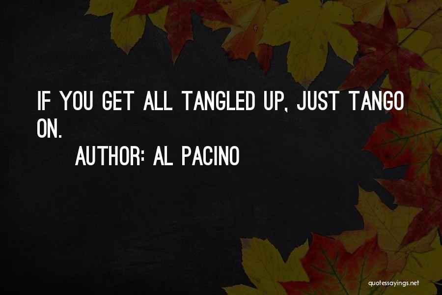 Al Pacino Quotes: If You Get All Tangled Up, Just Tango On.