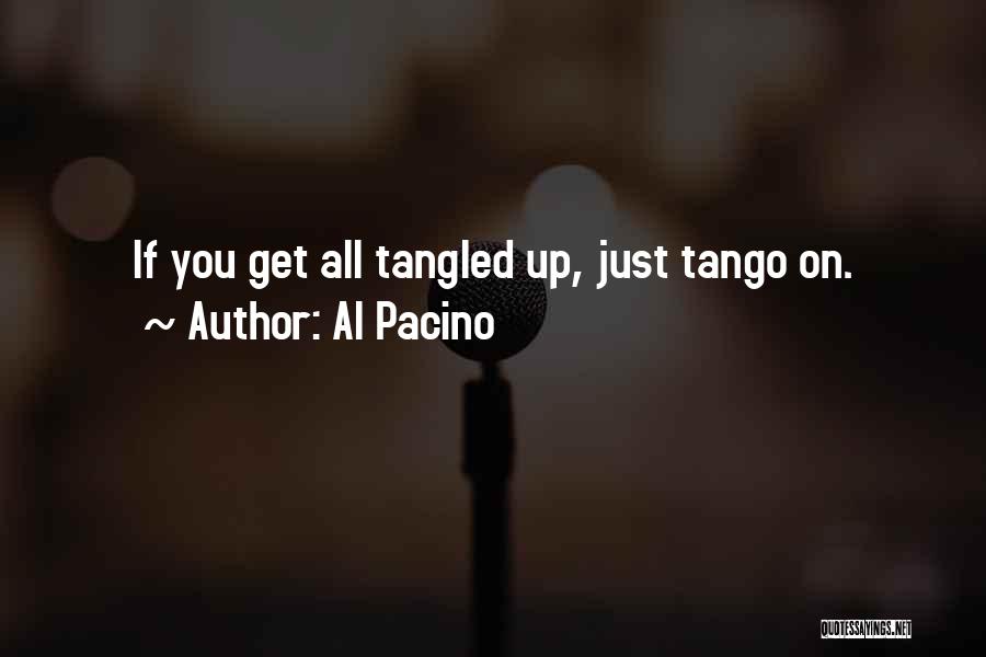 Al Pacino Quotes: If You Get All Tangled Up, Just Tango On.