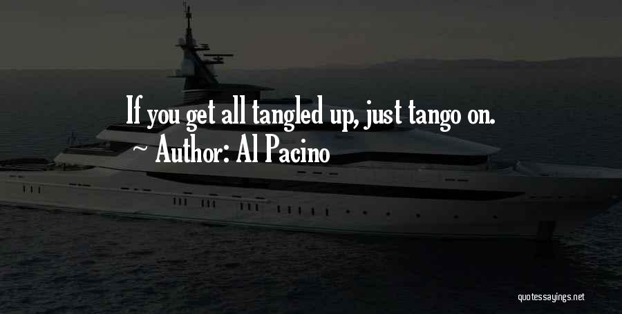 Al Pacino Quotes: If You Get All Tangled Up, Just Tango On.