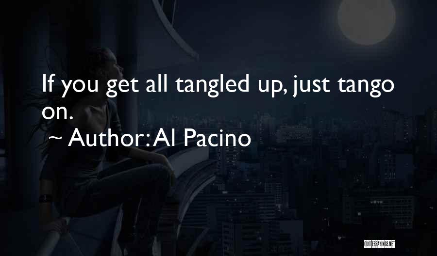 Al Pacino Quotes: If You Get All Tangled Up, Just Tango On.