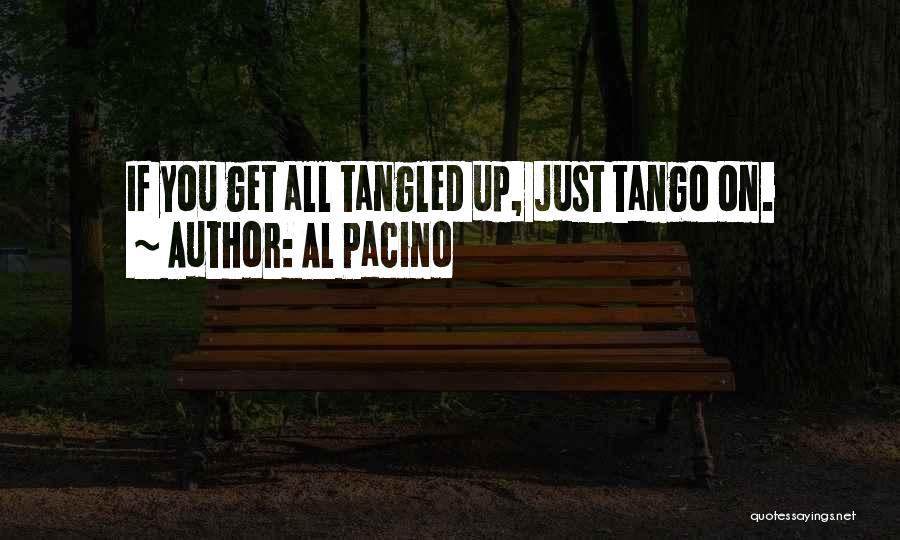 Al Pacino Quotes: If You Get All Tangled Up, Just Tango On.