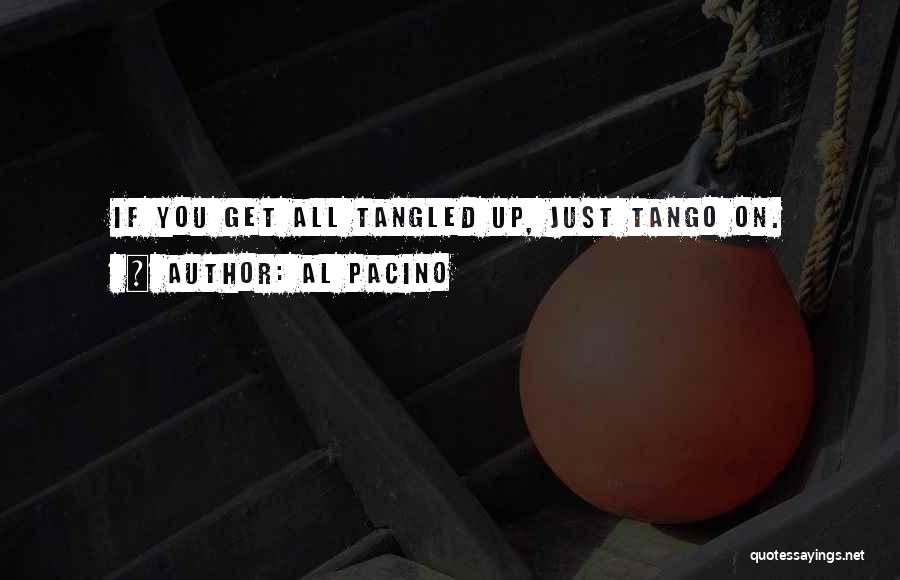 Al Pacino Quotes: If You Get All Tangled Up, Just Tango On.