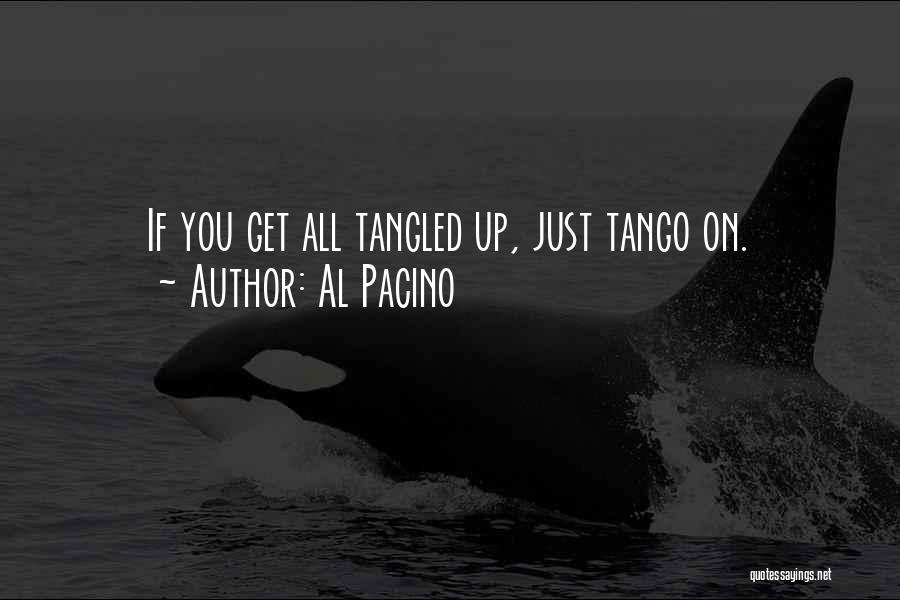 Al Pacino Quotes: If You Get All Tangled Up, Just Tango On.