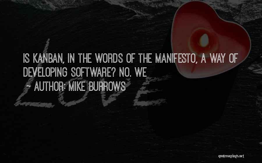 Mike Burrows Quotes: Is Kanban, In The Words Of The Manifesto, A Way Of Developing Software? No. We
