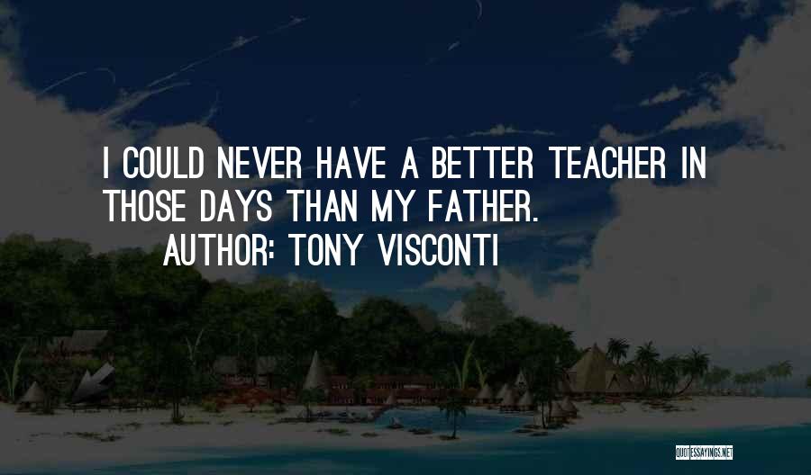 Tony Visconti Quotes: I Could Never Have A Better Teacher In Those Days Than My Father.