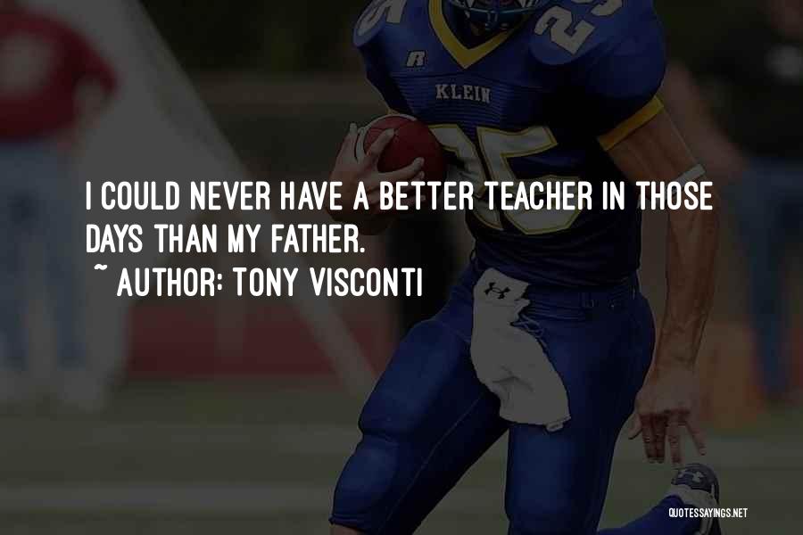 Tony Visconti Quotes: I Could Never Have A Better Teacher In Those Days Than My Father.