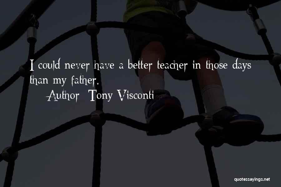 Tony Visconti Quotes: I Could Never Have A Better Teacher In Those Days Than My Father.