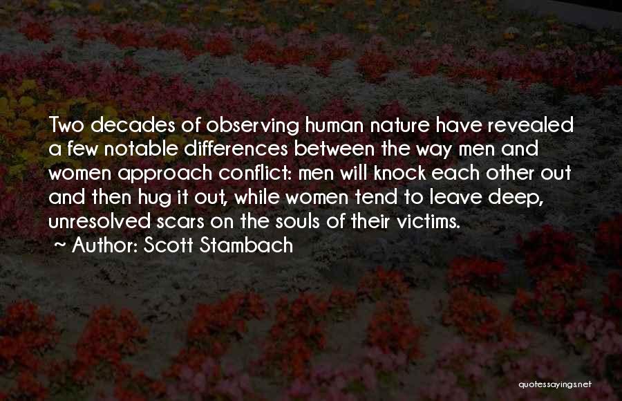 Scott Stambach Quotes: Two Decades Of Observing Human Nature Have Revealed A Few Notable Differences Between The Way Men And Women Approach Conflict: