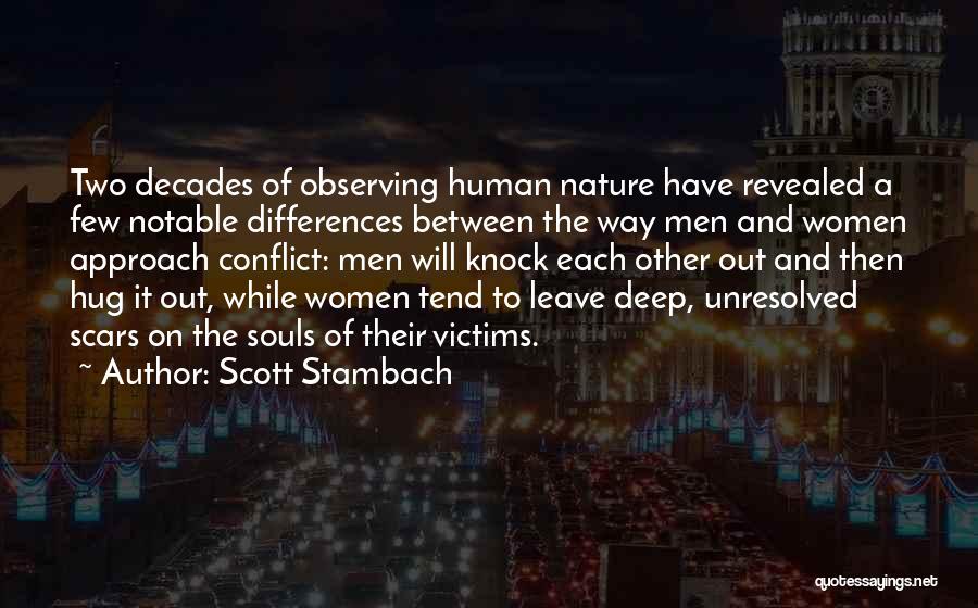 Scott Stambach Quotes: Two Decades Of Observing Human Nature Have Revealed A Few Notable Differences Between The Way Men And Women Approach Conflict: