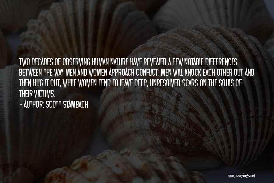 Scott Stambach Quotes: Two Decades Of Observing Human Nature Have Revealed A Few Notable Differences Between The Way Men And Women Approach Conflict: