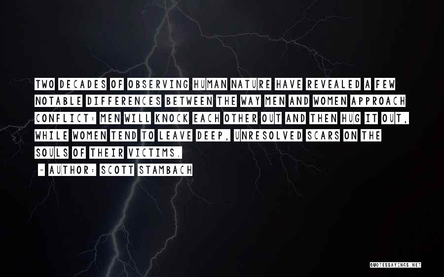 Scott Stambach Quotes: Two Decades Of Observing Human Nature Have Revealed A Few Notable Differences Between The Way Men And Women Approach Conflict: