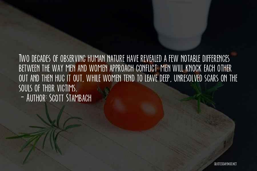 Scott Stambach Quotes: Two Decades Of Observing Human Nature Have Revealed A Few Notable Differences Between The Way Men And Women Approach Conflict: