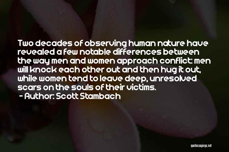 Scott Stambach Quotes: Two Decades Of Observing Human Nature Have Revealed A Few Notable Differences Between The Way Men And Women Approach Conflict: