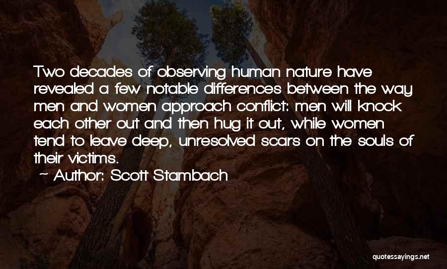 Scott Stambach Quotes: Two Decades Of Observing Human Nature Have Revealed A Few Notable Differences Between The Way Men And Women Approach Conflict: