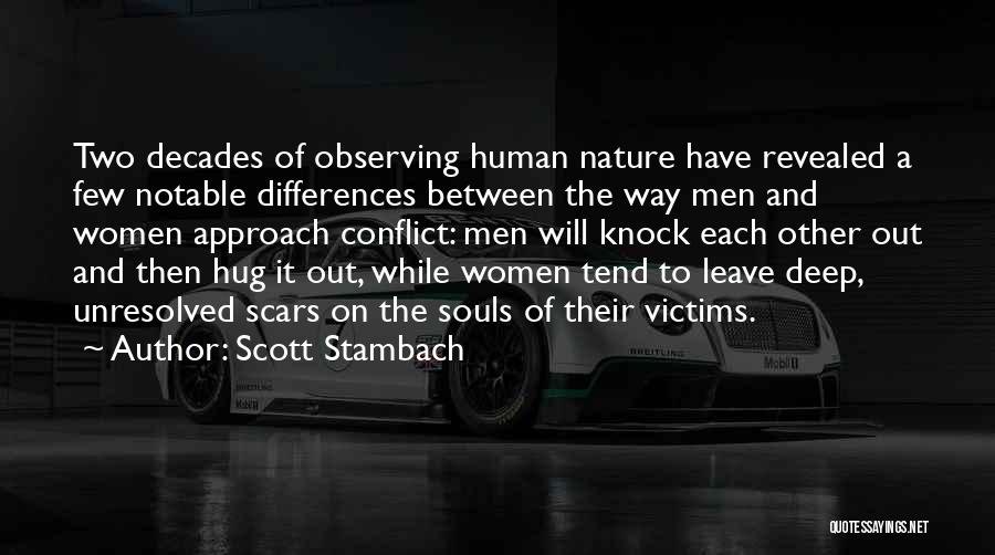 Scott Stambach Quotes: Two Decades Of Observing Human Nature Have Revealed A Few Notable Differences Between The Way Men And Women Approach Conflict:
