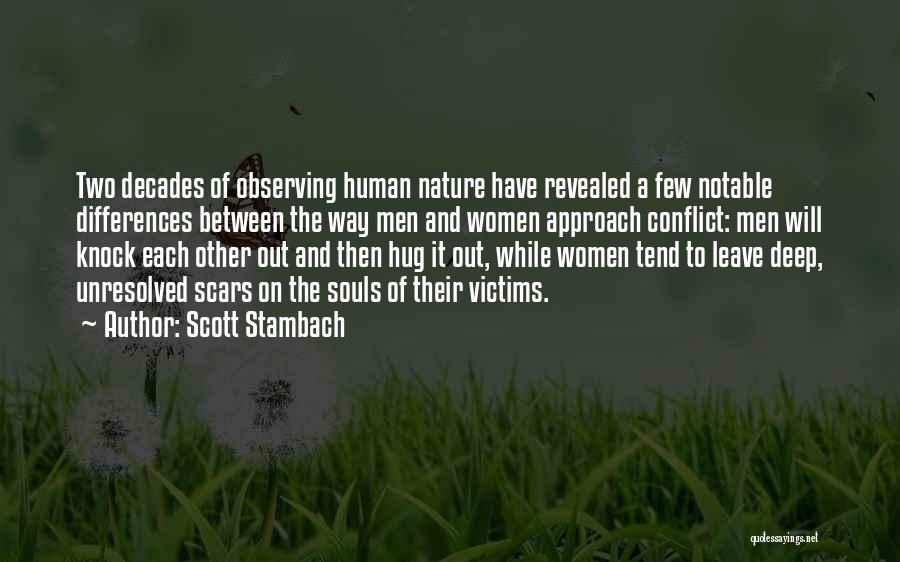 Scott Stambach Quotes: Two Decades Of Observing Human Nature Have Revealed A Few Notable Differences Between The Way Men And Women Approach Conflict: