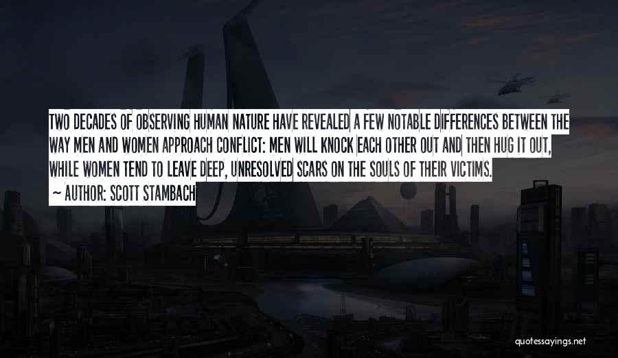 Scott Stambach Quotes: Two Decades Of Observing Human Nature Have Revealed A Few Notable Differences Between The Way Men And Women Approach Conflict: