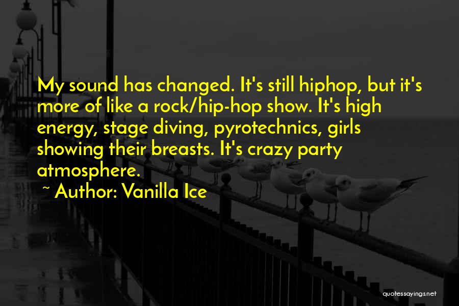 Vanilla Ice Quotes: My Sound Has Changed. It's Still Hiphop, But It's More Of Like A Rock/hip-hop Show. It's High Energy, Stage Diving,