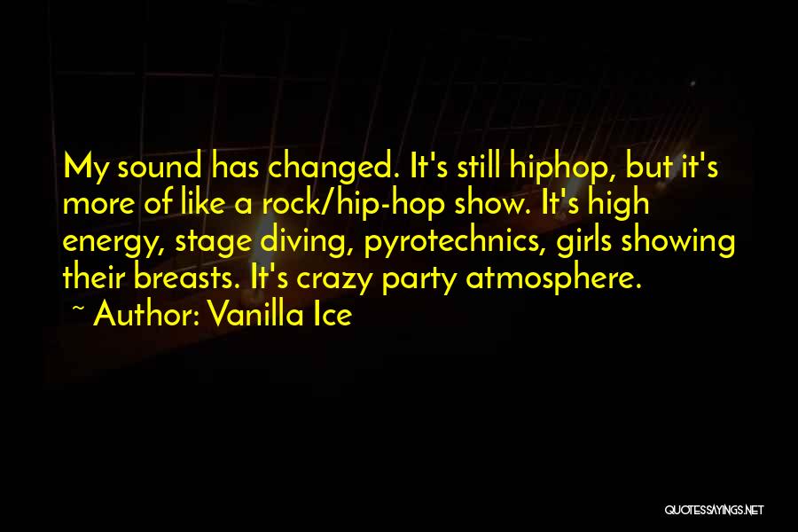 Vanilla Ice Quotes: My Sound Has Changed. It's Still Hiphop, But It's More Of Like A Rock/hip-hop Show. It's High Energy, Stage Diving,