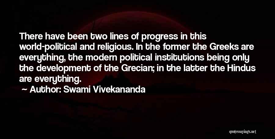 Swami Vivekananda Quotes: There Have Been Two Lines Of Progress In This World-political And Religious. In The Former The Greeks Are Everything, The