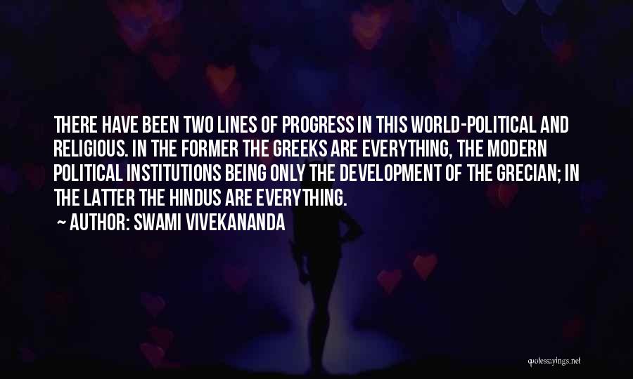 Swami Vivekananda Quotes: There Have Been Two Lines Of Progress In This World-political And Religious. In The Former The Greeks Are Everything, The