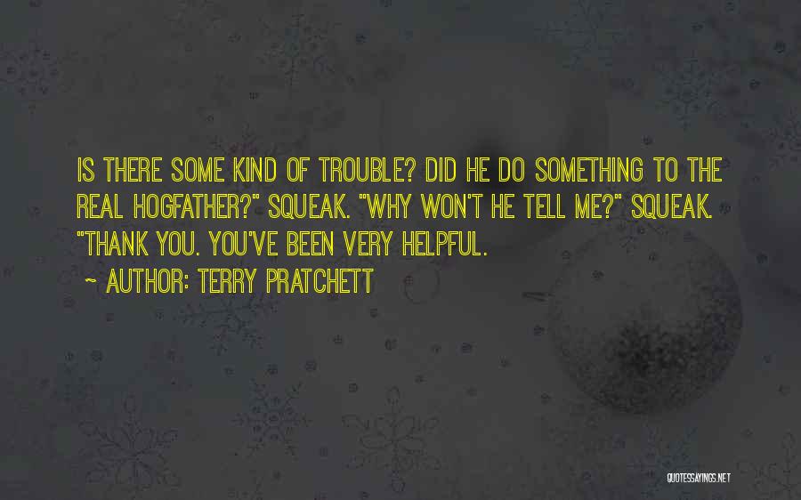 Terry Pratchett Quotes: Is There Some Kind Of Trouble? Did He Do Something To The Real Hogfather? Squeak. Why Won't He Tell Me?