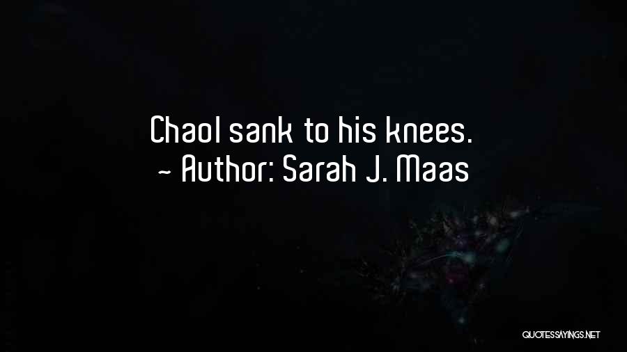 Sarah J. Maas Quotes: Chaol Sank To His Knees.