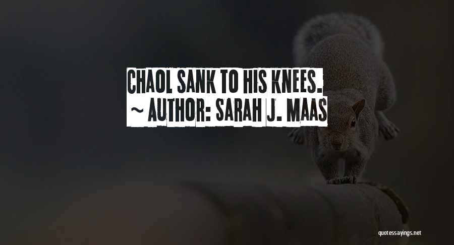 Sarah J. Maas Quotes: Chaol Sank To His Knees.