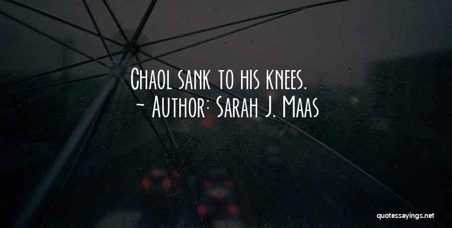 Sarah J. Maas Quotes: Chaol Sank To His Knees.